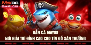 ban-ca-may88l-org-noi-giai-tri-dinh-cao-cho-tin-do-san-thuong