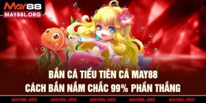 ban-ca-tieu-tien-ca-may88l-org-cach-ban-nam-chac-99%-phan-thang