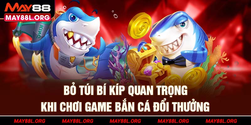 bo-tui-bi-kip-quan-trong-khi-choi-game-ban-ca-doi-thuong-may88l-org