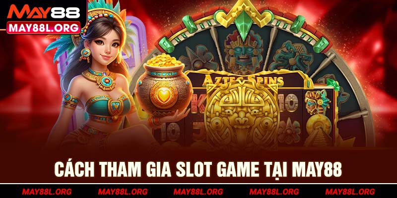cach-tham-gia-slot-game-tai-may88l-org
