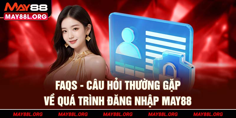 faqs-cau-hoi-thuong-gap-ve-qua-trinh-dang-nhap-may88l-org
