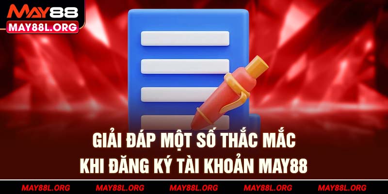 giai-dap-mot-so-thac-mac-khi-dang-ky-tai-khoan-may88l-org