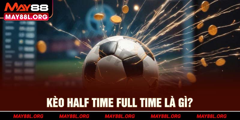 keo-half-time-full-time-la-gi-may88l-org