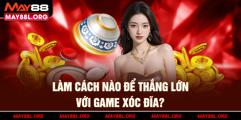 lam-cach-nao-de-thang-lon-voi-game-xoc-dia-may88l-org