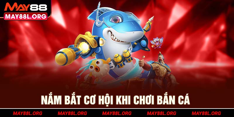nam-bat-co-hoi-khi-choi-ban-ca-may88l-org