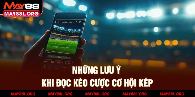 nhung-luu-y-khi-doc-keo-cuoc-co-hoi-kep-may88l-org