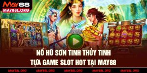 no-hu-son-tinh-thuy-tinh-tua-game-slot-hot-tai-may88l-org
