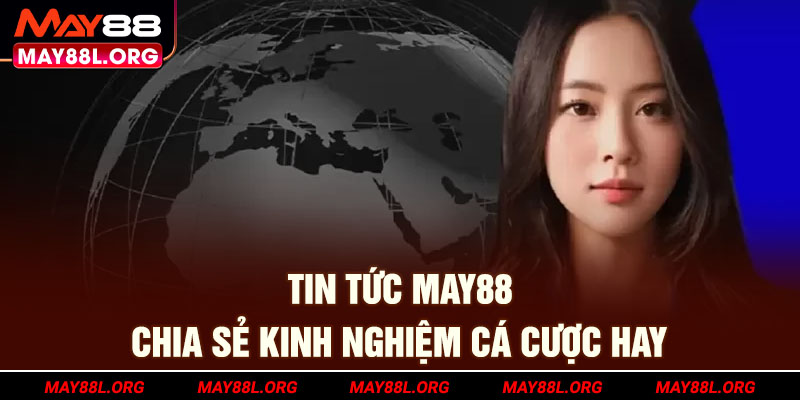 tin-tuc-may88l-org-chia-se-kinh-nghiem-ca-cuoc-hay