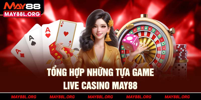 tong-hop-nhung-tua-game-live-casino-may88l-org