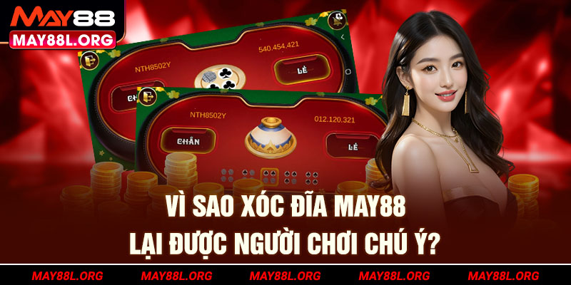 vi-sao-xoc-dia-may88l-org-lai-duoc-nguoi-choi-chu-y