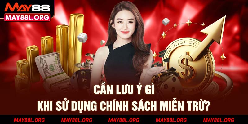 can-luu-y-gi-khi-su-dung-chinh-sach-mien-tru-may88l-org