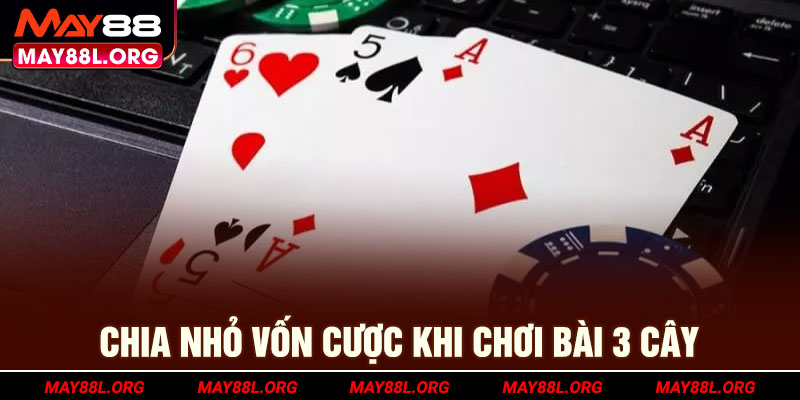 chia-nho-von-cuoc-khi-choi-bai-3-cay-may88l-org