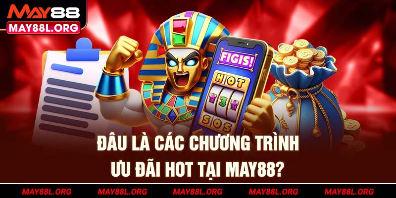 dau-la-cac-chuong-trinh-uu-dai-hot-tai-may88l-org