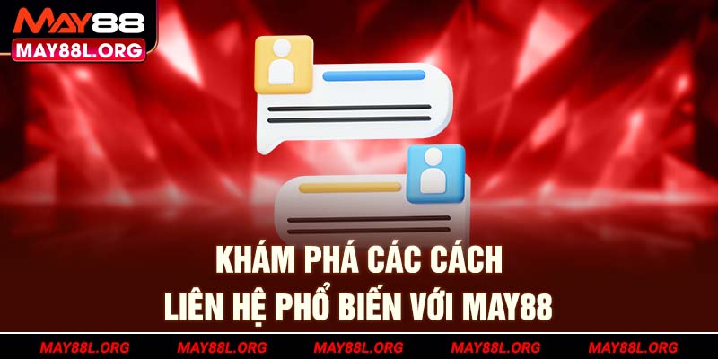 kham-pha-cac-cach-lien-he-pho-bien-voi-may88l-org