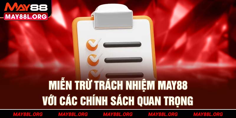 mien-tru-trach-nhiem-may88l-org-voi-cac-chinh-sach-quan-trong